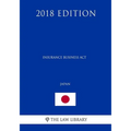 Insurance Business Act (Japan) (2018 Edition) - Paperback