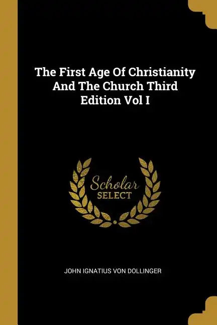 The First Age Of Christianity And The Church Third Edition Vol I - Paperback