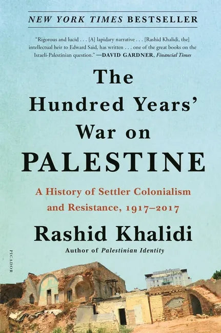 The Hundred Years' War on Palestine: A History of Settler Colonialism and Resistance, 1917-2017 - Paperback