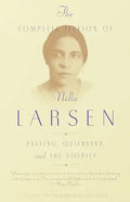 The Complete Fiction of Nella Larsen: Passing, Quicksand, and the Stories - Paperback