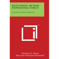 Faith Power, or Your Inspirational Forces: Personal Power Books V4 - Paperback