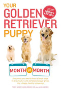 Your Golden Retriever Puppy Month by Month: Everything You Need to Know at Each Stage to Ensure Your Cute and Playful Puppy - Paperback