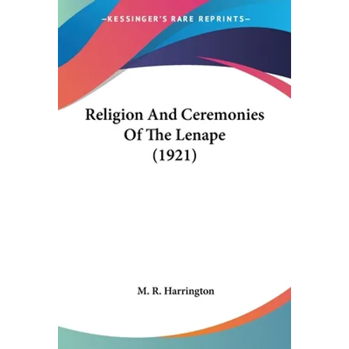 Religion And Ceremonies Of The Lenape (1921) - Paperback
