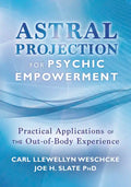 Astral Projection for Psychic Empowerment: Practical Applications of the Out-Of-Body Experience - Paperback