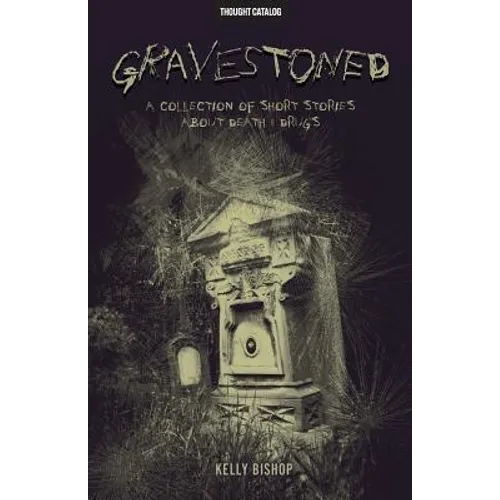 Gravestoned: A Collection of Short Stories about Death & Drugs - Paperback