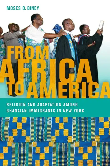 From Africa to America: Religion and Adaptation Among Ghanaian Immigrants in New York - Hardcover
