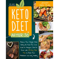 Keto Diet After 50: Reduce Your Weight While Eating the Food You Love. A Guide to Ketogenic Diet for Senior with a 28-Day Meal Plan to Res - Paperback