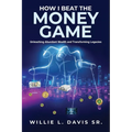 How I Beat the Money Game: Unleashing Abundant Wealth and Transforming Legacies - Paperback