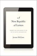 New Republic of Letters: Memory and Scholarship in the Age of Digital Reproduction - Hardcover