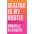 Healing is my Hustle: Poetry for Black Girls a Collection on Trauma & Healing - Hardcover