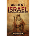 Ancient Israel: An Enthralling Guide to Jewish Kingdoms and the Israelites - Hardcover