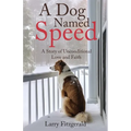 A Dog Named Speed: A Story of Unconditional Love and Faith - Paperback