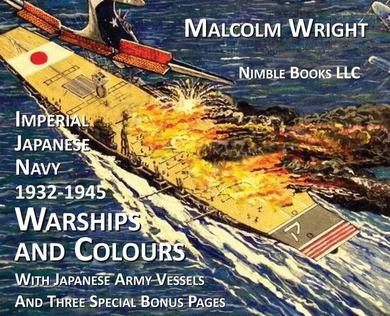 Imperial Japanese Navy 1932-1945 Warships and Colours: With Japanese Army Vessels and Three Special Bonus Pages - Hardcover