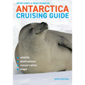 Antarctica Cruising Guide: Sixth Edition: Includes Antarctic Peninsula, Falkland Islands, South Georgia and Ross Sea - Paperback