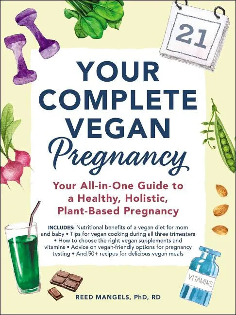 Your Complete Vegan Pregnancy: Your All-In-One Guide to a Healthy, Holistic, Plant-Based Pregnancy - Paperback