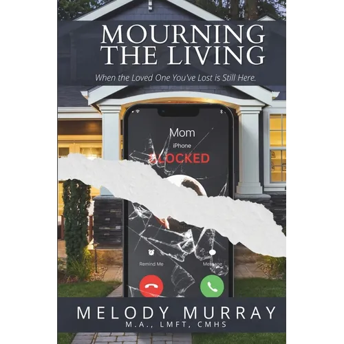 Mourning the Living: When the Loved One You've Lost Is Still Here. - Paperback