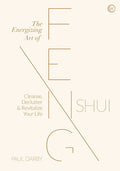 The Energizing Art of Feng Shui: Cleanse, Declutter and Revitalize Your Life - Hardcover