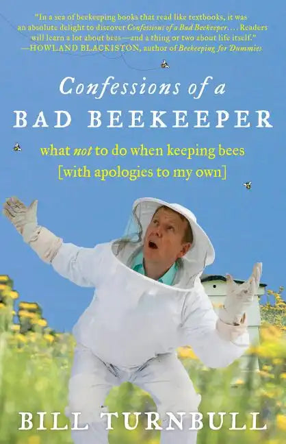 Confessions of a Bad Beekeeper: What Not to Do When Keeping Bees (with Apologies to My Own) - Paperback