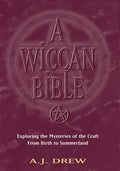 A Wiccan Bible: Exploring the Mysteries of the Craft from Birth to Summerland - Paperback