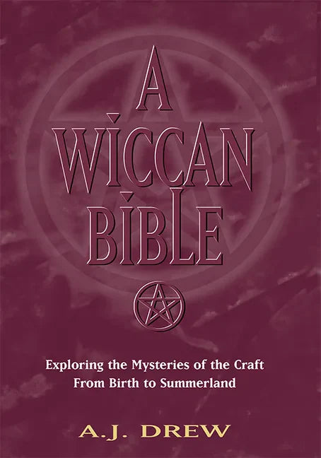 A Wiccan Bible: Exploring the Mysteries of the Craft from Birth to Summerland - Paperback