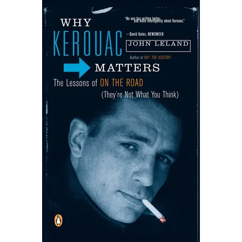 Why Kerouac Matters: The Lessons of On the Road (They're Not What You Think) - Paperback