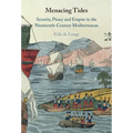 Menacing Tides: Security, Piracy and Empire in the Nineteenth-Century Mediterranean - Hardcover