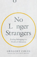 No Longer Strangers: Finding Belonging in a World of Alienation - Paperback