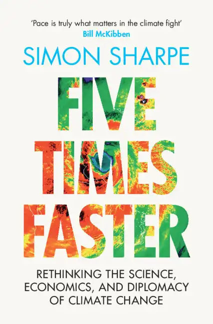 Five Times Faster: Rethinking the Science, Economics, and Diplomacy of Climate Change - Hardcover