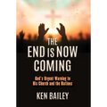 The End is Now Coming: God's Urgent Warning to His Church and the Nations - Hardcover