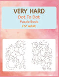 Very Hard Dot to Dot Puzzle Book For Adult: Fun and Challenging Connect the Dots - Paperback