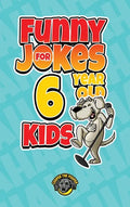 Funny Jokes for 6 Year Old Kids: 100+ Crazy Jokes That Will Make You Laugh Out Loud! - Hardcover