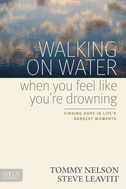Walking on Water When You Feel Like You're Drowning: Finding Hope in Life's Darkest Moments - Paperback