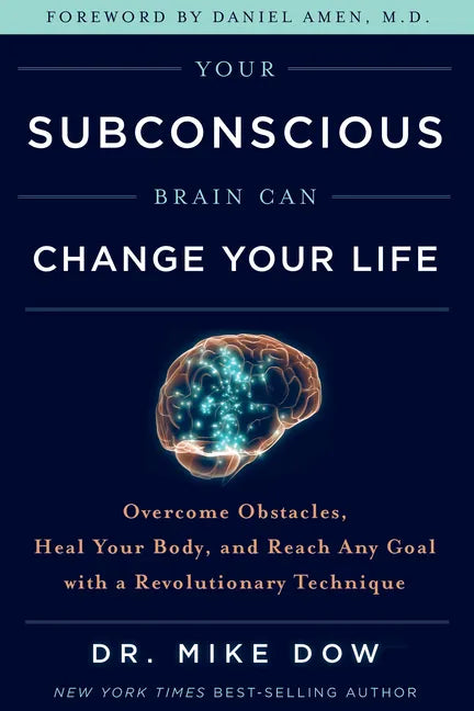 Your Subconscious Brain Can Change Your Life: Overcome Obstacles, Heal Your Body, and Reach Any Goal with a Revolutionary Technique - Paperback