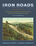 Iron Roads of the Monadnock Region - Volume III: Railroads of Southwestern New Hampshire and North-Central Massachusetts - Paperback