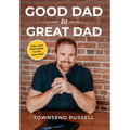 GOOD DAD to GREAT DAD: Take your DAD skills to the next level - Hardcover