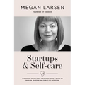 Startups & Self-care: The Power of Building a Business from a Place of Passion, Purpose and Purity of Intention - Paperback