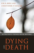Dying and Death: Getting Rightly Prepared for the Inevitable - Paperback
