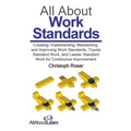All About Work Standards: Creating, Implementing, Maintaining, and Improving Work Standards, Toyota Standard Work, and Leader Standard Work for - Hardcover