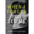 When I Forget You See Me - Hardcover