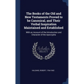 The Books of the Old and New Testaments Proved to be Canonical, and Their Verbal Inspiration Maintained and Established: With an Account of the Introd - Hardcover