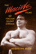 The Maciste Films of Italian Silent Cinema - Hardcover