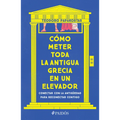 Cómo Meter Toda La Antigua Grecia En Un Elevador: Conectar Con La Antigüedad Para Reconectar Contigo / How to Cram All of Ancient Greece Into an Eleva - Paperback