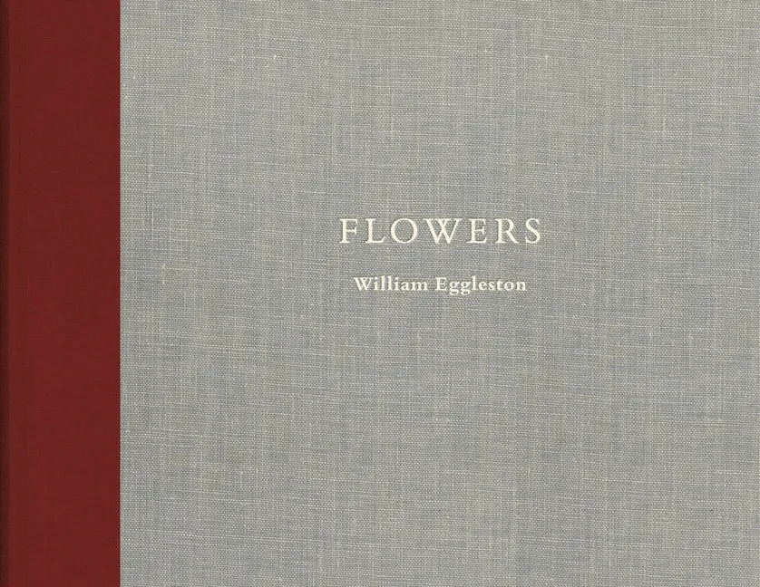 William Eggleston: Flowers - Hardcover
