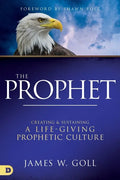 The Prophet: Creating and Sustaining a Life-Giving Prophetic Culture - Paperback