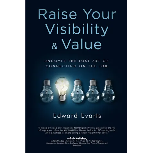 Raise Your Visibility & Value: Uncover The Lost Art of Connecting On The Job - Paperback