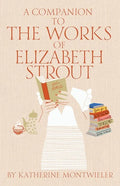 A Companion to the Works of Elizabeth Strout - Paperback