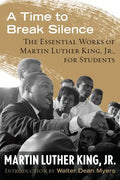 A Time to Break Silence: The Essential Works of Martin Luther King, Jr., for Students - Paperback