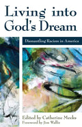Living Into God's Dream: Dismantling Racism in America - Paperback