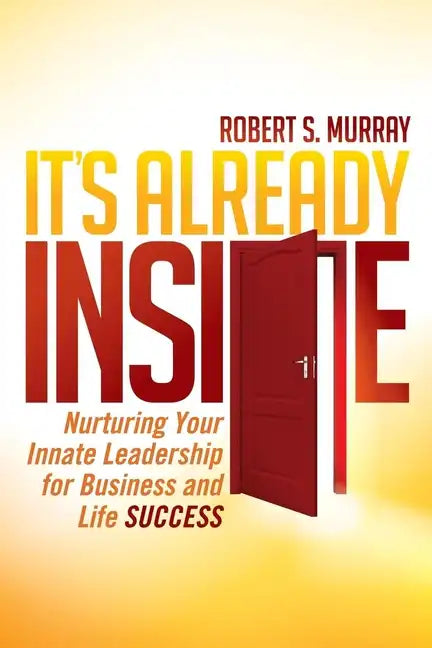 It's Already Inside: Nurturing Your Innate Leadership for Business and Life Success - Paperback