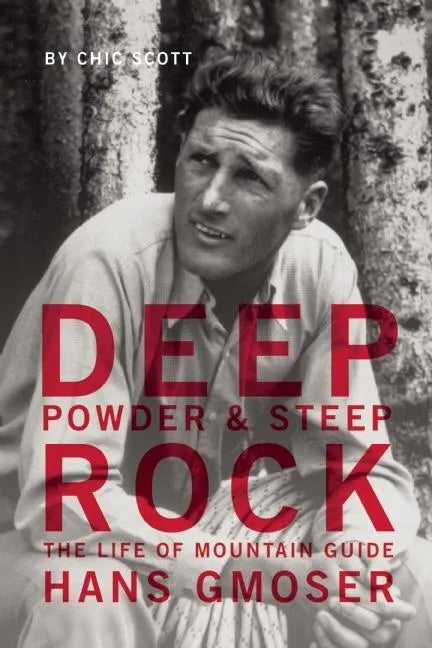 Deep Powder and Steep Rock: The Life of Mountain Guide Hans Gmoser - Paperback